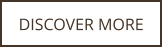 DISCOVER MORE