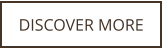 DISCOVER MORE