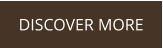DISCOVER MORE
